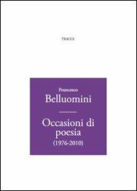 Occasioni di poesia (1976-2010) - Francesco Belluomini - copertina