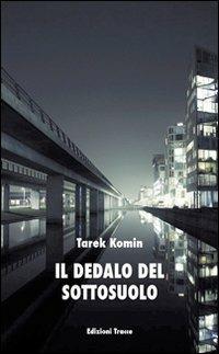 Il dedalo del sottosuolo - Tarek Komin - copertina