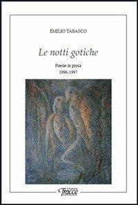 Le notti gotiche. Poesie in prosa 1996-1997 - Emilio Tabasco - copertina