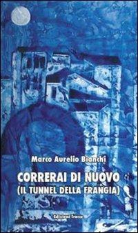 Correrai di nuovo (Il tunnel della Frangia) - Marco A. Bianchi - copertina