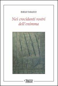 Nei crocidanti rostri dell'enimma - Emilio Tabasco - copertina