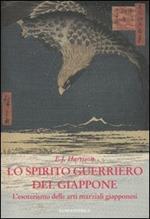 Lo spirito guerriero del Giappone. L'esoterismo delle arti marziali giapponesi