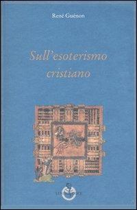 Sull'esoterismo cristiano - René Guénon - copertina