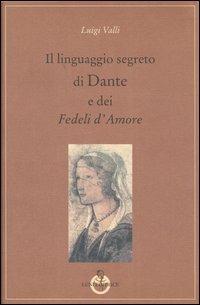 Il linguaggio segreto di Dante e dei «Fedeli d'amore» - Luigi Valli - copertina