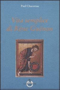 Vita semplice di Réne Guénon - Paul Chacornac - copertina