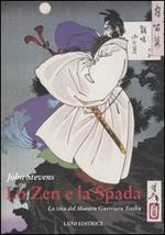 Lo zen e la spada. La vita del maestro guerriero Tesshu