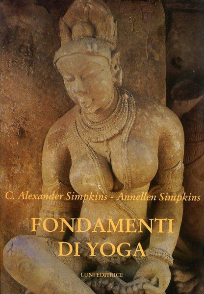 Yoga. Tecniche fondamentali - C. Alexander Simpkins - 2