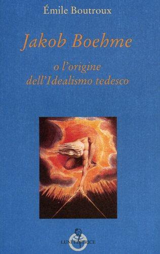 Jakob Boehme o l'origine dell'idealismo tedesco - Emile Boutroux - copertina