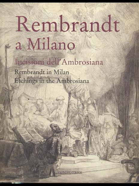 Rembrandt a Milano. Incisioni dell'Ambrosiana-Rembrandt in Milan. Etchings in the Ambrosiana. Catalogo della mostra (Milano, 4 maggio-3 settembre 2006). Ediz. bilingue - copertina