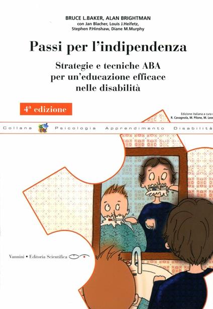 Passi per l'indipendenza. Strategie e tecniche ABA per un'educazione effiace nelle disabilità - Bruce L. Baker,Alan Brightman - copertina