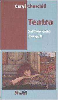 Teatro. Settimo cielo-Top girls - Caryl Churchill - 2