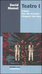 Teatro. Vol. 1: Il bosco-Una vita nel teatro-Glengarry Glen Ross.