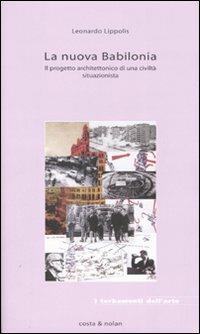 La nuova Babilonia. Il progetto architettonico di una civiltà situazionista - Leonardo Lippolis - copertina