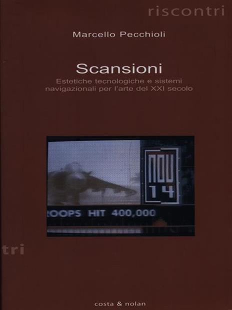 Scansioni. Estetiche tecnologiche e sistemi navigazionali per l'arte del XXI secolo - Marcello Pecchioli - 6