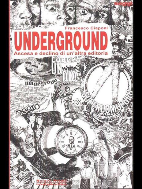 Underground. Ascesa e declino di un'altra editoria - Francesco Ciaponi - 6