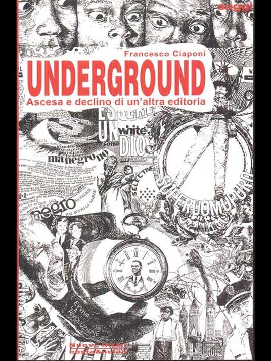 Underground. Ascesa e declino di un'altra editoria - Francesco Ciaponi - 5