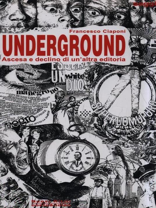 Underground. Ascesa e declino di un'altra editoria - Francesco Ciaponi - 3