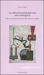 La disumanizzazione tecnologica. Il destino dell'arte nell'epoca delle nuove tecnologie