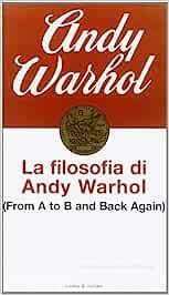 La filosofia di Andy Warhol. From A to B and back again -  Andy Warhol - copertina