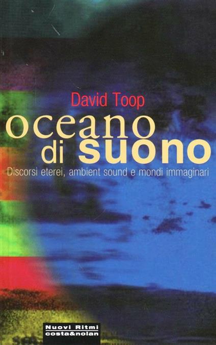 Oceano di suono. Ambient sound e mondi immaginari - David Toop - copertina