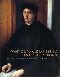 Pontormo, Bronzino and the Medici. The transformation of the Renaissance portrait in Florence. Catalogo della mostra (Philadelphia, 20 November 2004-13 February 2005 - Carl Brandon Strehlke - copertina