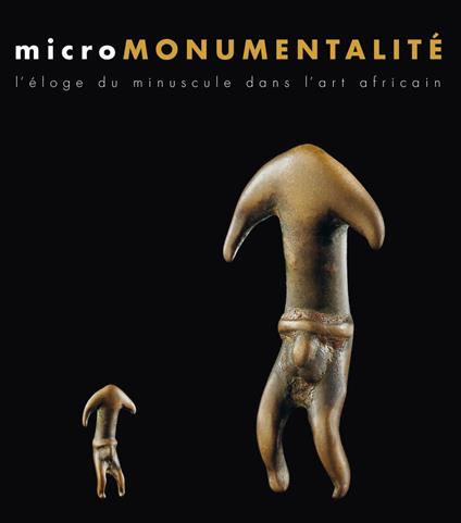 Micromonumentalité. L'éloge du minuscule dans l'art africaine. Ediz. illustrata - Bérénice Geoffroy-Schneiter - copertina