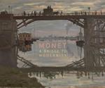 Monet. A bridge to modernity. Catalogo della mostra (Ottawa, 29 ottobre 2015-15 febbraio 2016). Ediz. illustrata