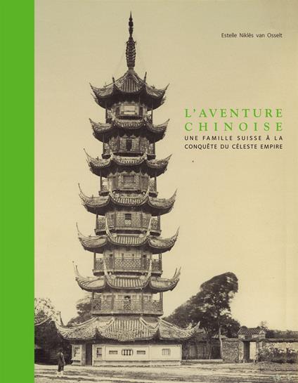 L'aventure chinoise. Une famille suisse à la conquête du céleste empire. Ediz. a colori - Estelle Niklès van Osselt,Christiane Perregaux-Loup - copertina