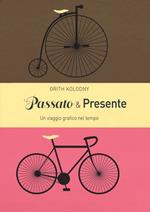 Passato & presente. Un viaggio grafico nel tempo. Ediz. a colori