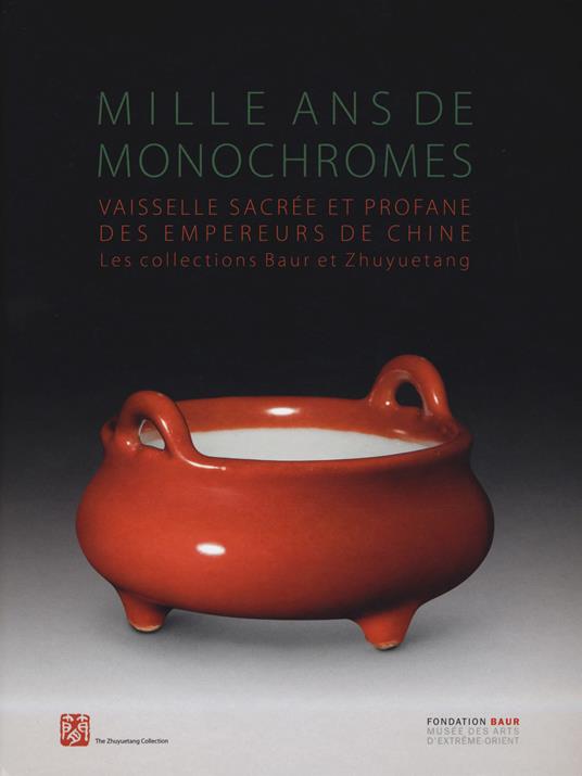 Milles ans de monochromes. Vaisselle sacrée et profane des empereurs de chine. Les collections Baur Etzhuyuetang. Ediz. francese e inglese - Peter Y. K. Lam,Richard Kan,Laure Schwartz-Arenales - copertina