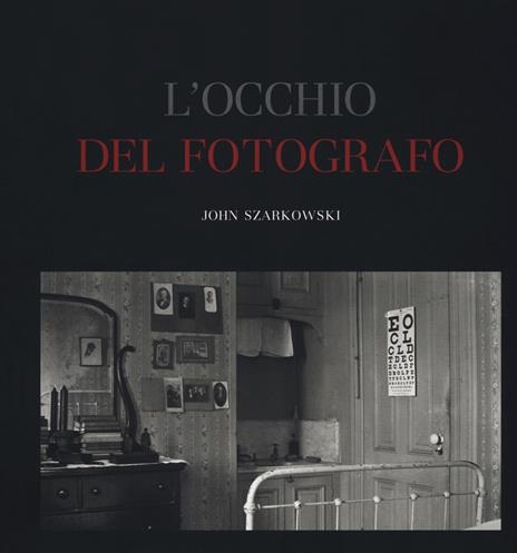 L'occhio del fotografo. The Museum of Modern Art, New York. Ediz. illustrata - John Szarkowski - copertina