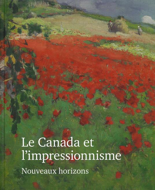 Le Canada et l'impressionisme. Nouveaux horizons. Ediz. a colori - Katerina Atanassova - copertina