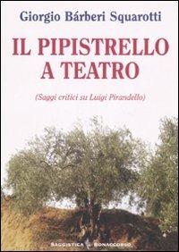 Il pipistrello a teatro. Saggi critici su Luigi Pirandello - Giorgio Bàrberi Squarotti - copertina