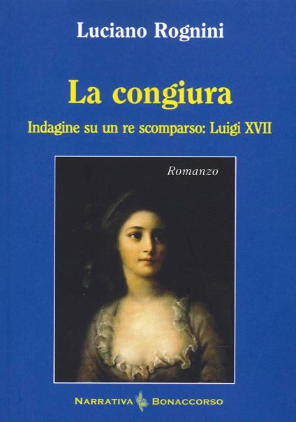 La congiura. Indagine su un re scomparso: Luigi XVII - Luciano Rognini - copertina