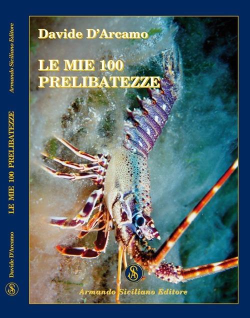 Le mie 100 prelibatezze - Davide D'Arcamo - copertina