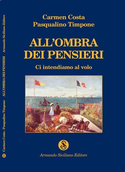 All'ombra dei pensieri. Ci intendiamo al volo - Carmen Costa,Pasqualino Timpone - copertina