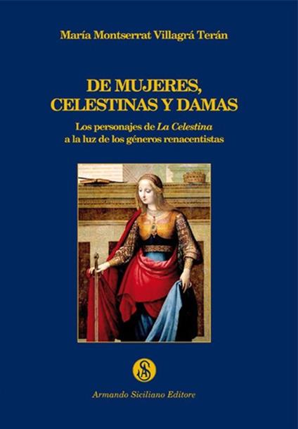 De mujeres, celestinas y damas. Los personajes de La Celestina a la luz de los géneros renacentistas - Maria Montserrat Villagrá Terán - copertina