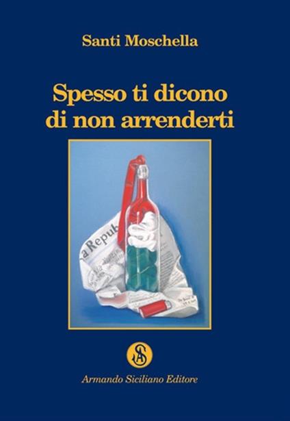 Spesso ti dicono di non arrenderti - Santi Moschella - copertina