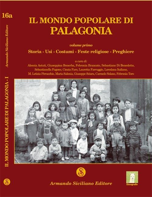 Il mondo popolare di Palagonia. Vol. 1: Storia, usi, costumi, feste religiose, preghiere. - copertina