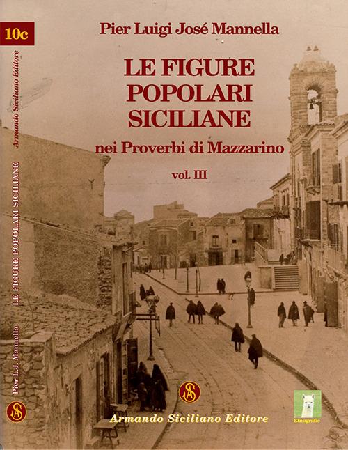 Le figure popolari siciliane nei proverbi di Mazzarino. Vol. 3 - P. Luigi Mannella - copertina