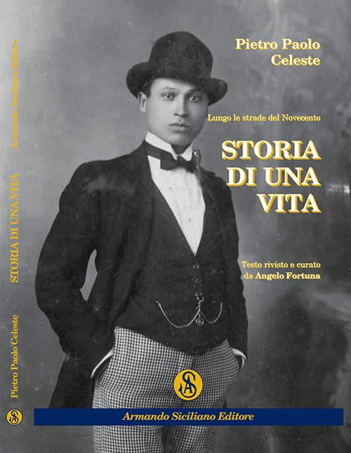 Storia di una vita. Lungo le strade del Novecento - Pietro P. Celeste - copertina