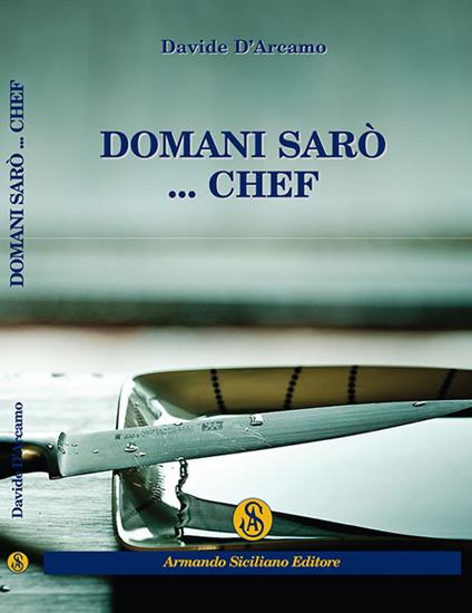 Domani sarò... Chef - Davide D'Arcamo - copertina
