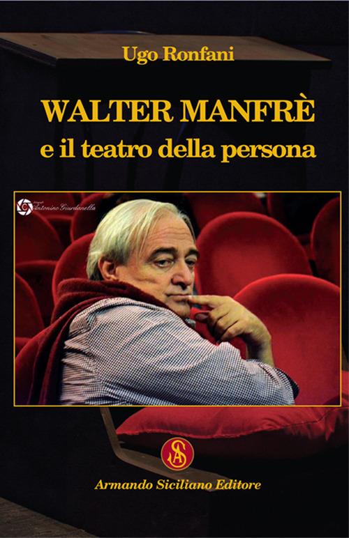 Walter Manfrè e il teatro della persona - Ugo Ronfani - copertina