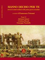 Hanno deciso per te. Storia di caduti siciliani nella prima guerra mondiale