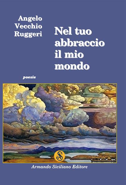 Nel tuo abbraccio il mio mondo - Angelo Vecchio Ruggeri - copertina