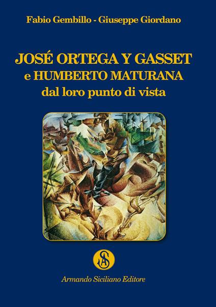 José Ortega y Gasset e Humberto Maturana dal loro punto di vista - Giuseppe Giordano,Fabio Gembillo - copertina