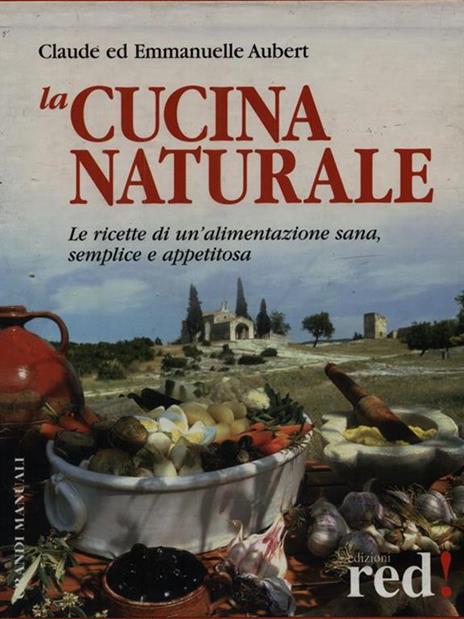 La cucina naturale. Le ricette di un'alimentazione sana, semplice e appetitosa - Claude Aubert,Emmanuelle Aubert - 6