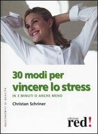 Trenta modi per vincere lo stress. In 3 minuti o anche meno - Christan Schriner - 2