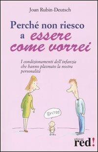 Perché non riesco a essere come vorrei. I condizionamenti dell'infanzia che hanno plasmato la nostra personalità - Joan Rubin-Deutsch - 3