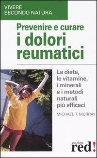 Prevenire e curare i dolori reumatici - Michael T. Murray - 4